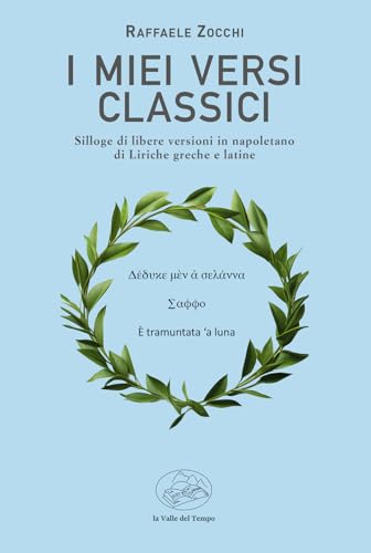 I Miei Versi Classici. Silloge Di Libere Versioni In Napoletano Di Liriche Greche E Latine