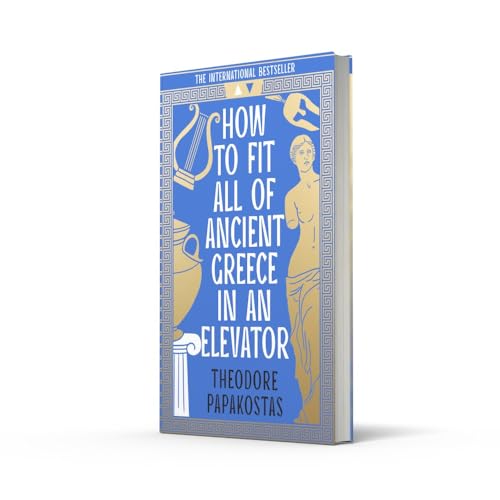 How To Fit All Of Ancient Greece In An Elevator: The New International Bestseller