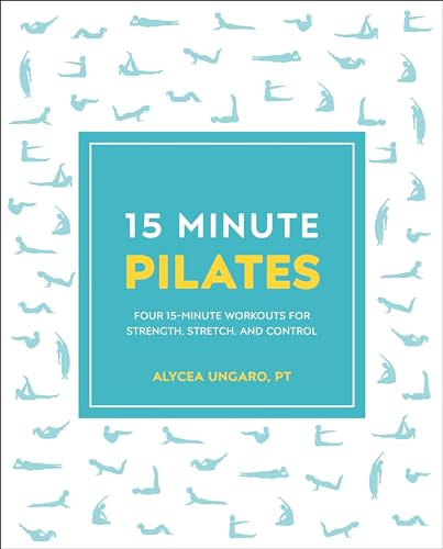 15-Minute Pilates: Four 15-Minute Workouts For Strength, Stretch, And Control