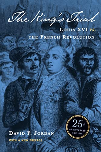 The King'S Trial: The French Revolution Vs. Louis Xvi: Louis Xvi Vs. The French Revolution