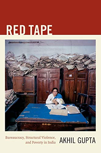 Red Tape: Bureaucracy, Structural Violence, And Poverty In India
