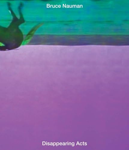 Bruce Nauman: Disappearing Act