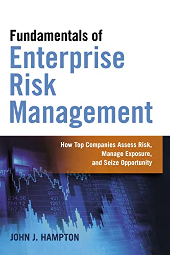 Fundamentals Of Enterprise Risk Management: How Top Companies Assess Risk, Manage Exposure, And Seize Opportunity