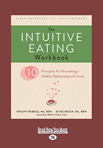 The Intuitive Eating Workbook: Ten Principles For Nourishing A Healthy Relationship With Food