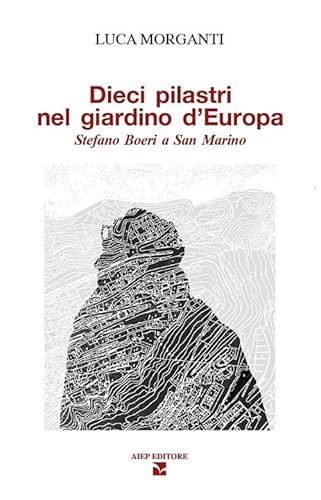 Dieci Pilastri Nel Giardino D'Europa. Stefano Boeri A San Marino