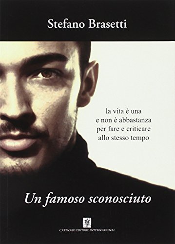 Un Famoso Sconosciuto. La Vita È Una E Non È Abbastanza Per Fare E Criticare Allo Stesso Tempo