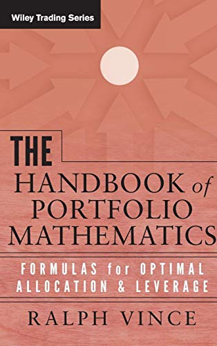 The Handbook Of Portfolio Mathematics: Formulas For Optimal Allocation & Leverage: Formulas For Optimal Allocation And Leverage