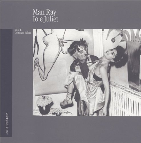 Man Ray. Io E Juliet. Ediz. Illustrata