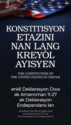 The Constitution Of The United States In Haitian Creole: Konstitisyon Etazini Nan Lang Kreyòl Ayisyen
