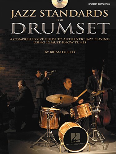 Jazz Standards For Drumset: A Comprehensive Guide To Authentic Jazz Playing Using 12 Must-Know Tunes