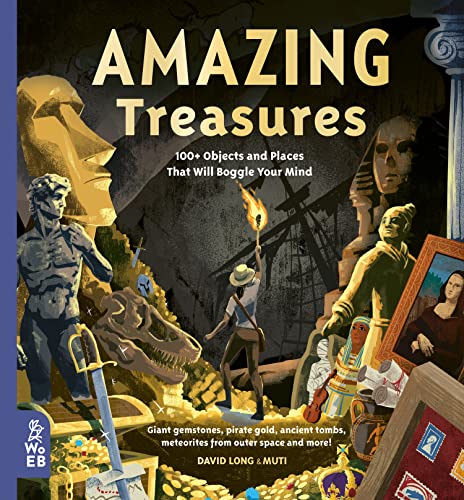 Amazing Treasures: 100+ Objects And Places That Will Boggle Your Mind (Our Amazing World)