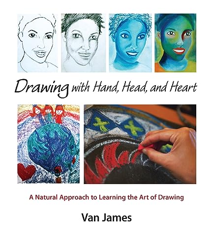 Drawing With Hand, Head, And Heart: A Natural Approach To Learning The Art Of Drawing
