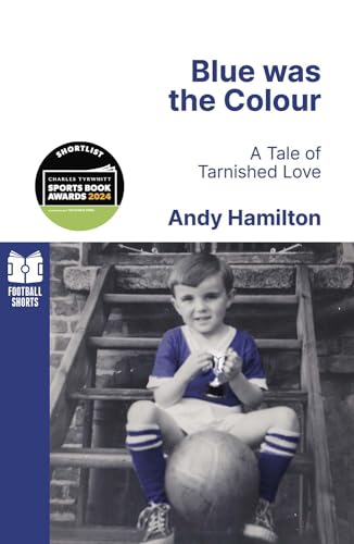 Blue Was The Colour: A Tale Of Tarnished Love (Football Shorts, 3)