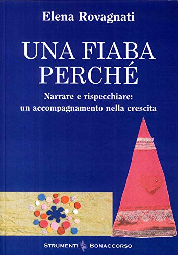 Una Fiaba Perché. Narrare E Rispecchiare: Un Accompagnamento Nella Crescita