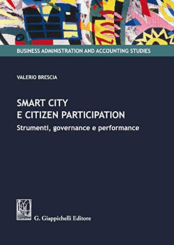Smart City E Citizen Participation. Strumenti, Governance E Performance