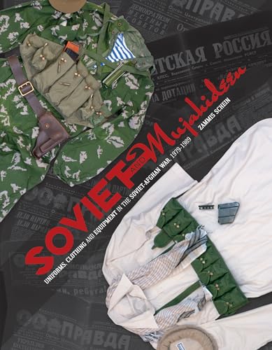 Soviet And Mujahideen Uniforms, Clothing, And Equipment In The Soviet-Afghan War 1979-1989