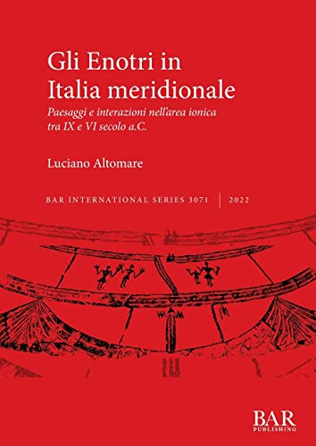 Gli Enotri In Italia Meridionale: Paesaggi E Interazioni Nell'Area Ionica Tra Ix E Vi Secolo A.C.: 3071