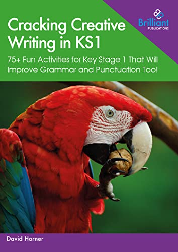 Cracking Creative Writing In Ks1: 75+ Fun Activities For Key Stage 1 That Will Improve Grammar And Punctuation Too!