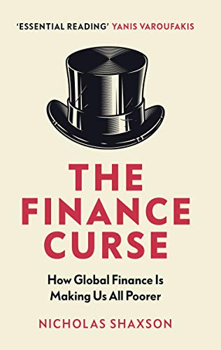 The Finance Curse: How Global Finance Is Making Us All Poorer
