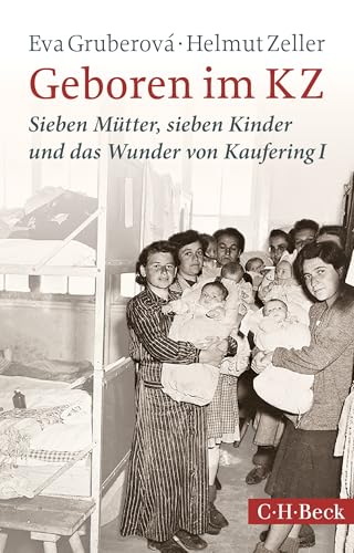 Geboren Im Kz: Sieben Mütter, Sieben Kinder Und Das Wunder Von Kaufering I: 1998