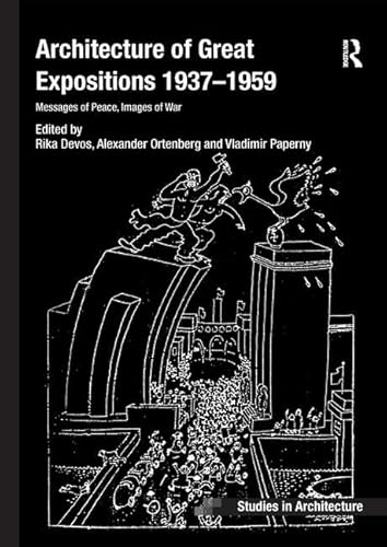 Architecture Of Great Expositions 1937-1959: Messages Of Peace, Images Of War