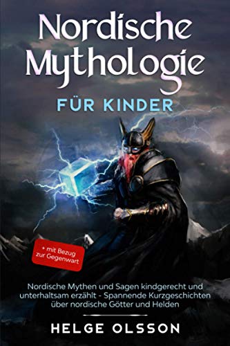 Nordische Mythologie Für Kinder: Nordische Mythen Und Sagen Kindgerecht Und Unterhaltsam Erzählt - Spannende Kurzgeschichten Über Nordische Götter Und