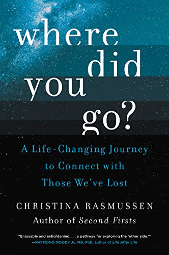 Where Did You Go?: A Life-Changing Journey To Connect With Those We'Ve Lost