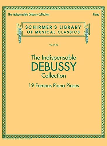 The Indispensable Debussy Collection 19 Famous Piano Pieces: 19 Favorite Piano Pieces: 2125