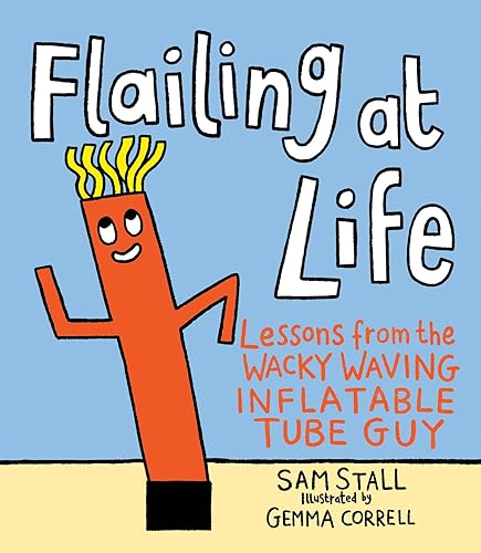 Flailing At Life: Lessons From The Wacky Waving Inflatable Tube Guy