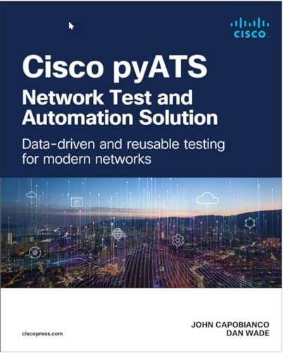 Cisco Pyats-Network Test And Automation Solution: Data-Driven And Reusable Testing For Modern Networks