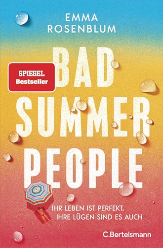 Bad Summer People: Ihr Leben Ist Perfekt, Ihre Lügen Sind Es Auch. - Roman. Ein Roman Wie Der Heißeste Neue Sommercocktail - Frisch, Sexy, Unwidersteh