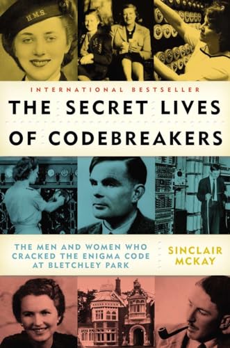 The Secret Lives Of Codebreakers: The Men And Women Who Cracked The Enigma Code At Bletchley Park