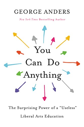 You Can Do Anything: The Surprising Power Of A "Useless" Liberal Arts Education