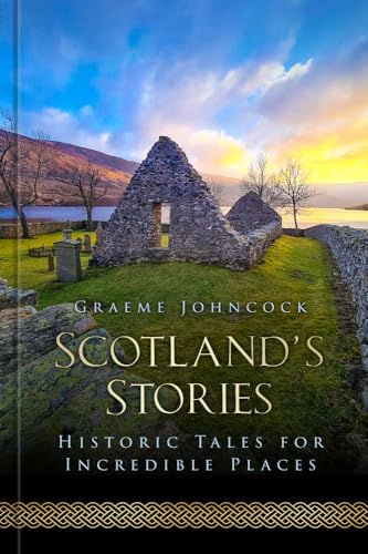 Scotland'S Stories: Historic Tales For Incredible Places