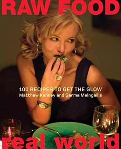 Raw Food Real World: 100 Recipes To Get The Glow