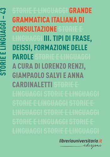 Grande Grammatica Italiana Di Consultazione. Tipi Di Frase. Deissi. Formazione Delle Parole (Vol. 3)
