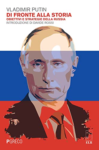 Di Fronte Alla Storia. Obiettivi E Strategie Della Russia