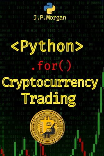 Python For Cryptocurrency Trading: Navigate The Digital Currency Market