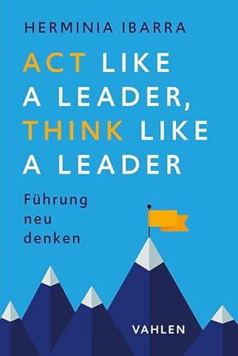 Act Like A Leader, Think Like A Leader: Führung Neu Denken