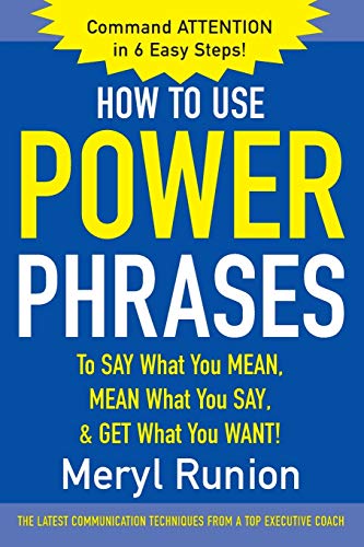 How To Use Power Phrases To Say What You Mean, Mean What You Say, & Get What You Want