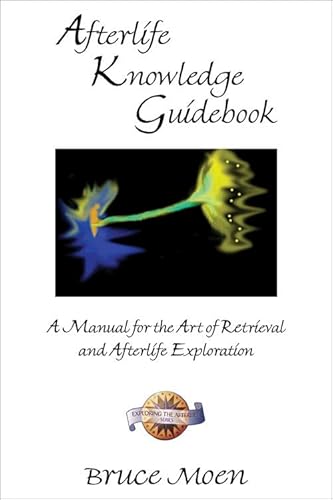Afterlife Knowledge Guidebook: A Manual For The Art Of Retrieval And Afterlife Exploration: A Manual For The Art Of Retrieval And Afterlife Exploratio