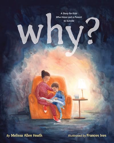 Why?: A Story For Kids Who Have Lost A Parent To Suicide