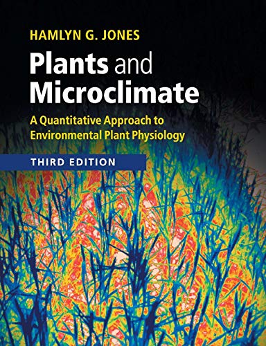 Plants And Microclimate: A Quantitative Approach To Environmental Plant Physiology