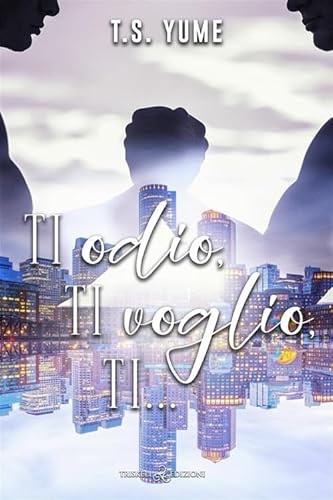 Ti Odio, Ti Voglio, Ti…