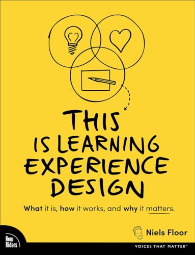 This Is Learning Experience Design: What It Is, How It Works And Why It Matters.