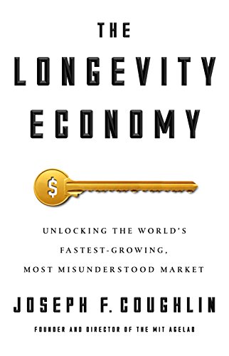 The Longevity Economy: Inside The World'S Fastest-Growing, Most Misunderstood Market