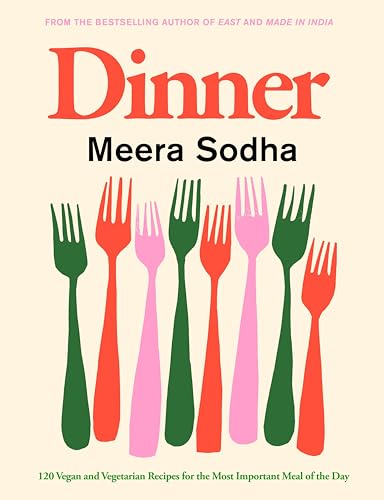 Dinner: The Instant Bestseller: 120 Vegan And Vegetarian Recipes For The Most Important Meal Of The Day