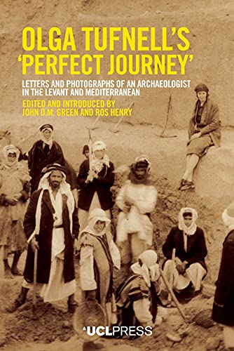 Olga Tufnells 'Perfect Journey': Letters And Photographs Of An Archaeologist In The Levant And Mediterranean