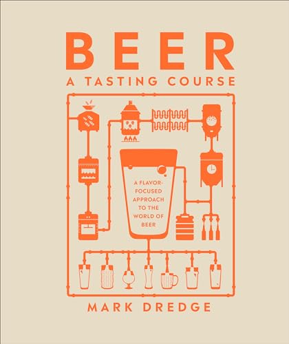 Beer A Tasting Course: A Flavor-Focused Approach To The World Of Beer