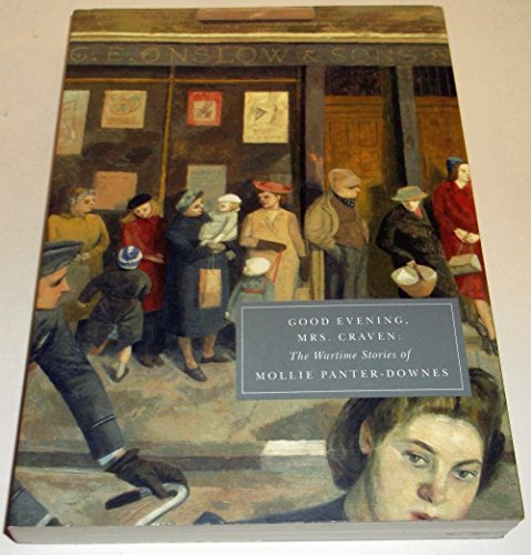 Good Evening, Mrs Craven: The Wartime Stories Of Mollie Panter-Downes: The Wartime Stories Of Mollie Panter-Donnes